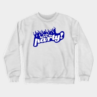 I Am Here To Party! Crewneck Sweatshirt